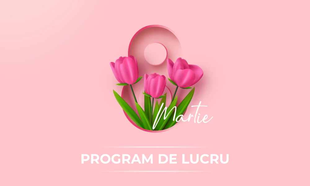 Program de lucru de 8 Martie 2025.
