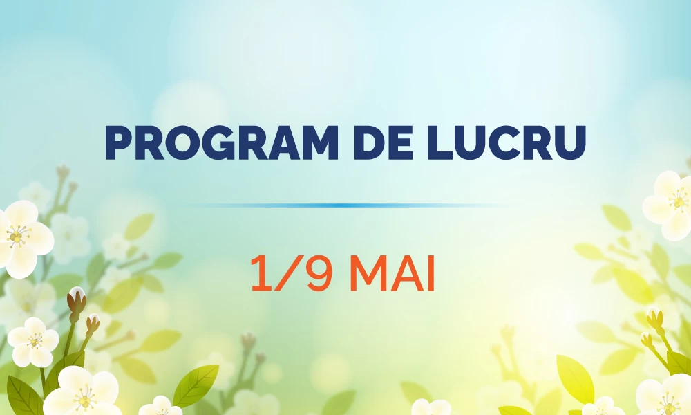 Program special pentru 1 și 9 MAI!